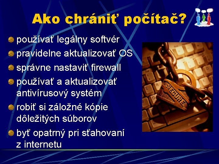 Ako chrániť počítač? používať legálny softvér pravidelne aktualizovať OS správne nastaviť firewall používať a Ako chrániť počítač? používať legálny softvér pravidelne aktualizovať OS správne nastaviť firewall používať a