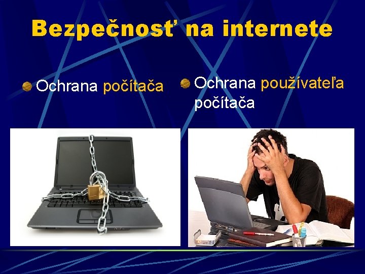 Bezpečnosť na internete Ochrana počítača Ochrana používateľa počítača Bezpečnosť na internete Ochrana počítača Ochrana používateľa počítača