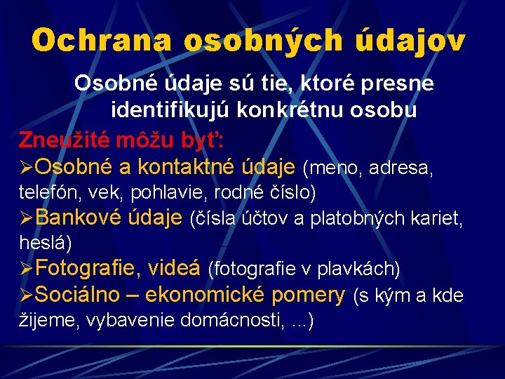 Ochrana osobných údajov Osobné údaje sú tie, ktoré presne identifikujú konkrétnu osobu Zneužité môžu