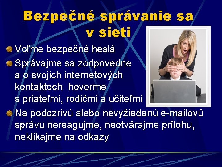 Bezpečné správanie sa v sieti Voľme bezpečné heslá Správajme sa zodpovedne a o svojich Bezpečné správanie sa v sieti Voľme bezpečné heslá Správajme sa zodpovedne a o svojich