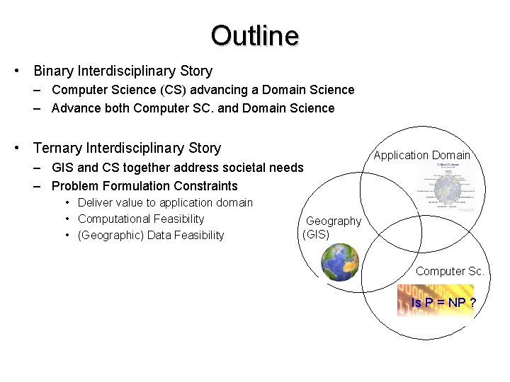 Outline • Binary Interdisciplinary Story – Computer Science (CS) advancing a Domain Science –