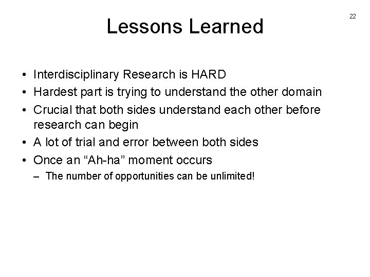 Lessons Learned • Interdisciplinary Research is HARD • Hardest part is trying to understand
