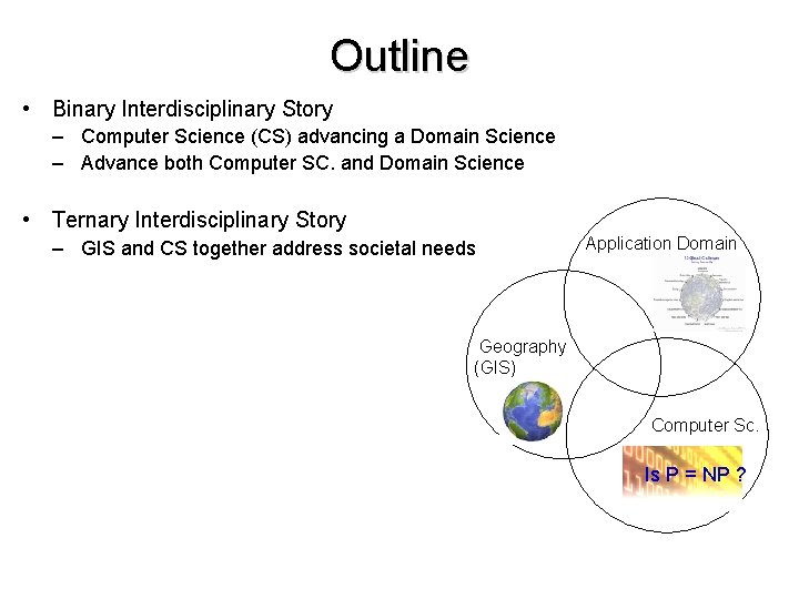 Outline • Binary Interdisciplinary Story – Computer Science (CS) advancing a Domain Science –