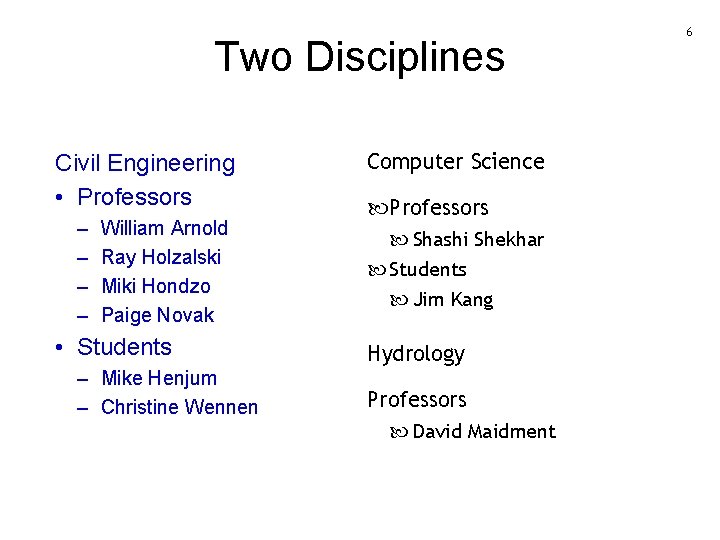 Two Disciplines Civil Engineering • Professors – – William Arnold Ray Holzalski Miki Hondzo