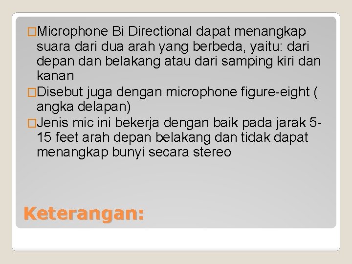 �Microphone Bi Directional dapat menangkap suara dari dua arah yang berbeda, yaitu: dari depan �Microphone Bi Directional dapat menangkap suara dari dua arah yang berbeda, yaitu: dari depan