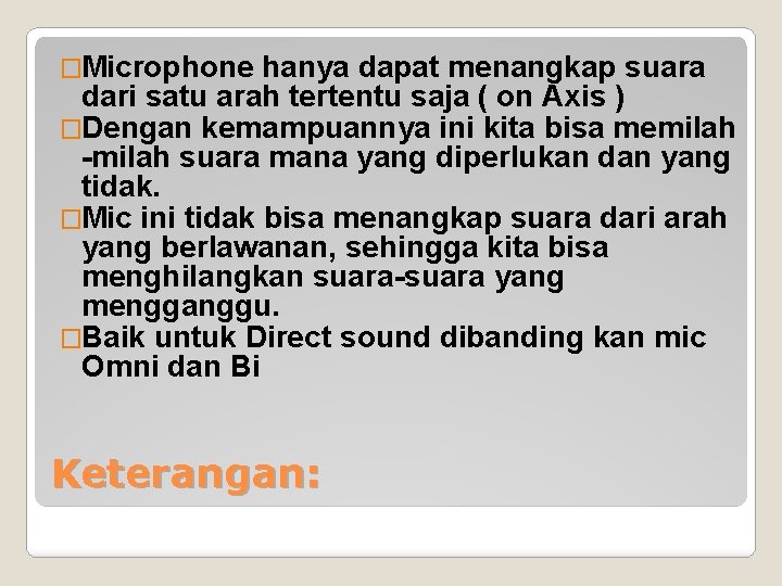 �Microphone hanya dapat menangkap suara dari satu arah tertentu saja ( on Axis ) �Microphone hanya dapat menangkap suara dari satu arah tertentu saja ( on Axis )