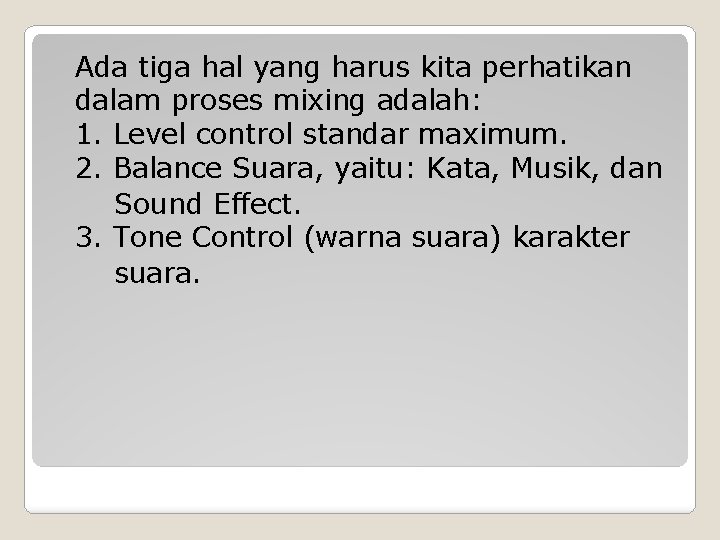 Ada tiga hal yang harus kita perhatikan dalam proses mixing adalah: 1. Level control Ada tiga hal yang harus kita perhatikan dalam proses mixing adalah: 1. Level control