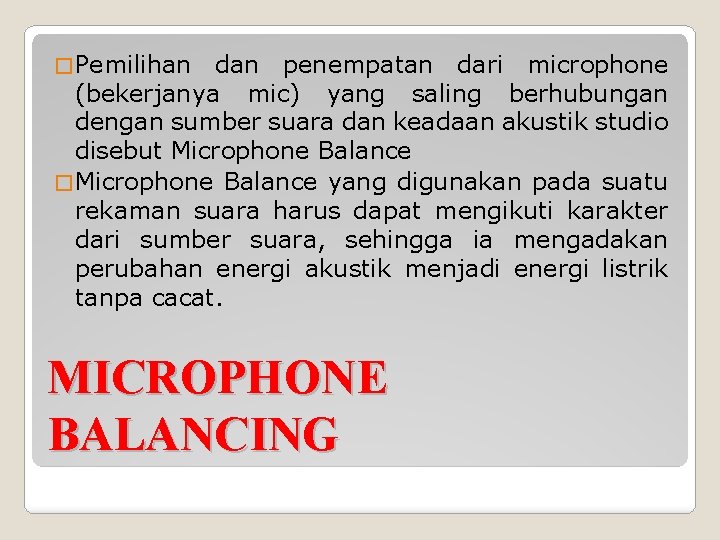 � Pemilihan dan penempatan dari microphone (bekerjanya mic) yang saling berhubungan dengan sumber suara � Pemilihan dan penempatan dari microphone (bekerjanya mic) yang saling berhubungan dengan sumber suara