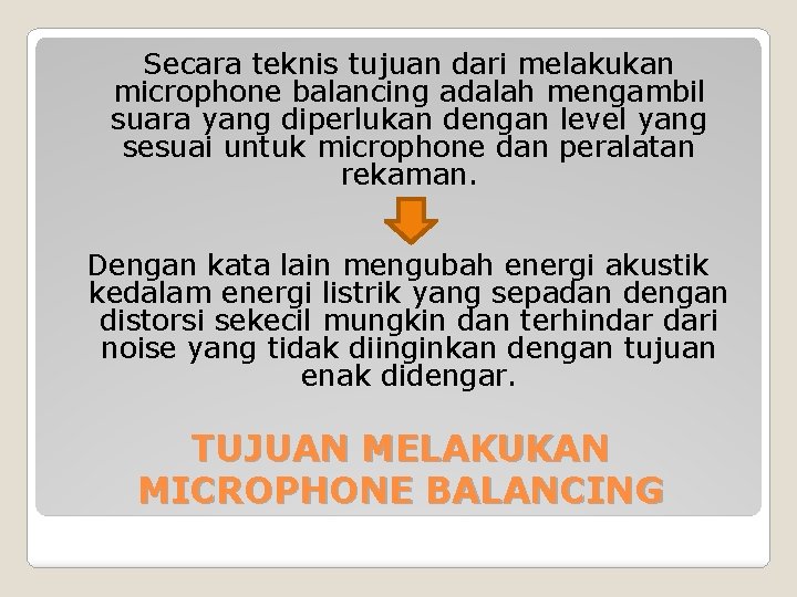 Secara teknis tujuan dari melakukan microphone balancing adalah mengambil suara yang diperlukan dengan level Secara teknis tujuan dari melakukan microphone balancing adalah mengambil suara yang diperlukan dengan level