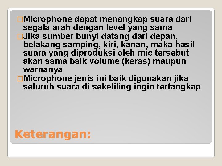 �Microphone dapat menangkap suara dari segala arah dengan level yang sama �Jika sumber bunyi �Microphone dapat menangkap suara dari segala arah dengan level yang sama �Jika sumber bunyi