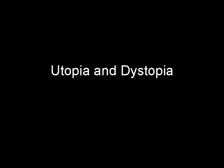 Utopia and Dystopia 