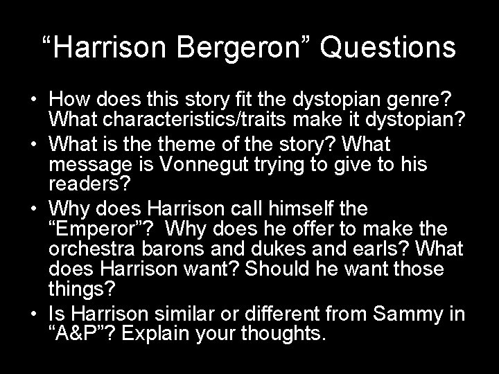 “Harrison Bergeron” Questions • How does this story fit the dystopian genre? What characteristics/traits