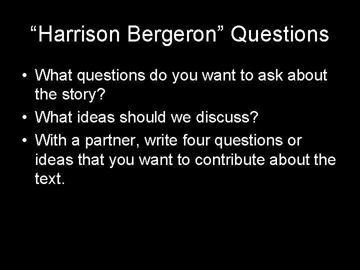 “Harrison Bergeron” Questions • What questions do you want to ask about the story?