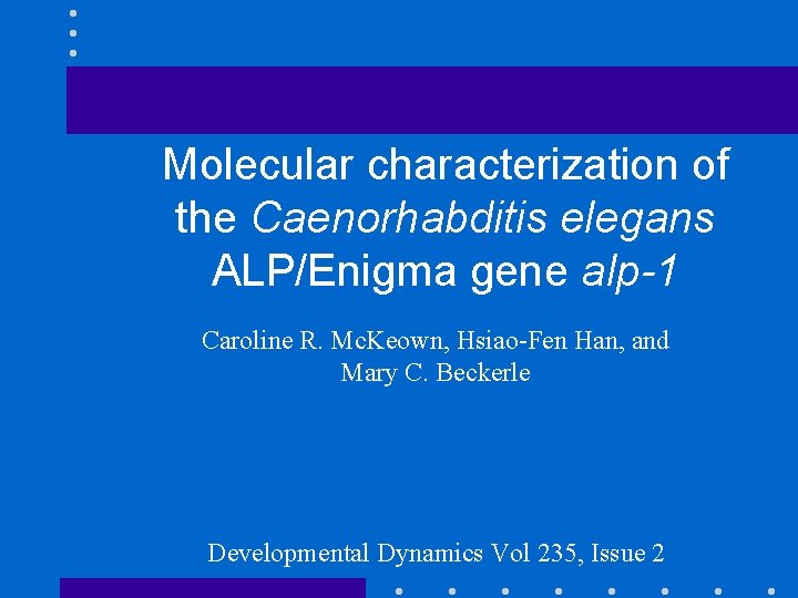 Molecular characterization of the Caenorhabditis elegans ALP/Enigma gene alp-1 Caroline R. Mc. Keown, Hsiao-Fen