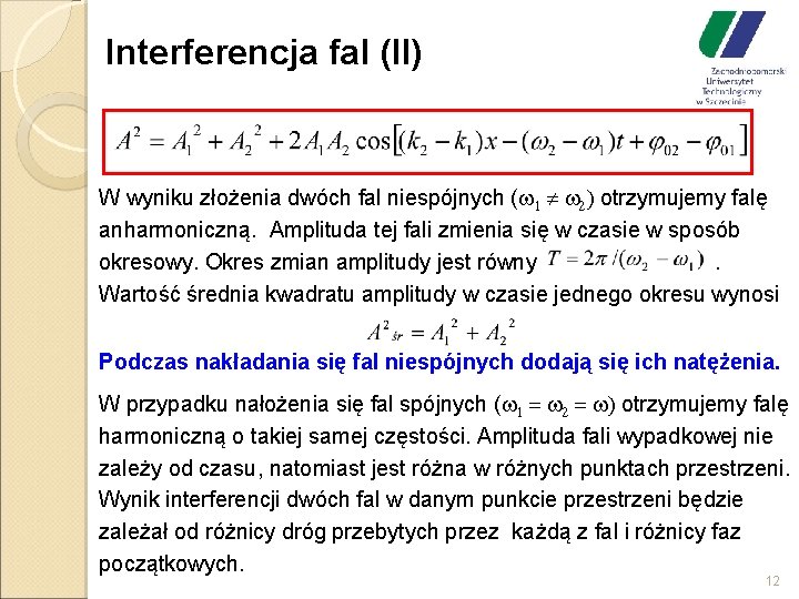 Interferencja fal (II) W wyniku złożenia dwóch fal niespójnych (w 1 w 2) otrzymujemy