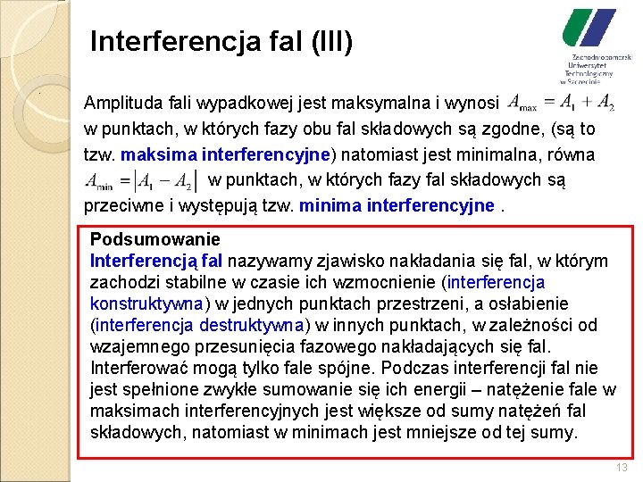 Interferencja fal (III). Amplituda fali wypadkowej jest maksymalna i wynosi w punktach, w których