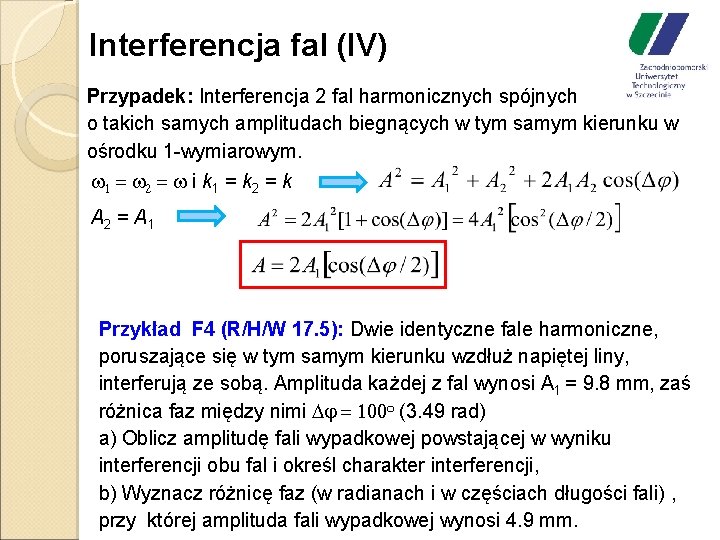 Interferencja fal (IV) Przypadek: Interferencja 2 fal harmonicznych spójnych o takich samych amplitudach biegnących