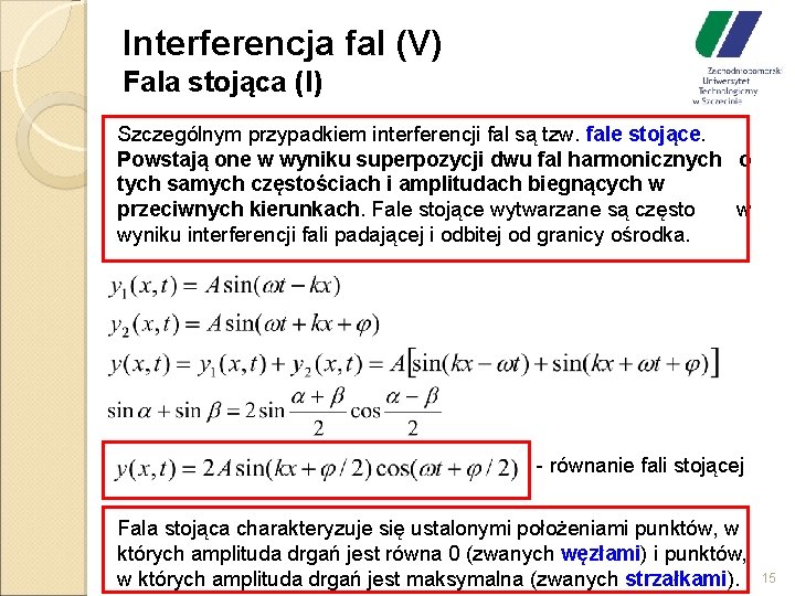 Interferencja fal (V) Fala stojąca (I) Szczególnym przypadkiem interferencji fal są tzw. fale stojące.