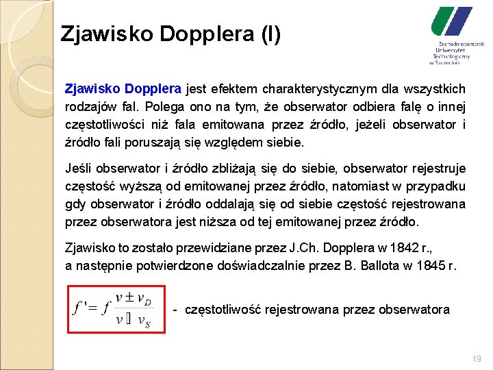 Zjawisko Dopplera (I) Zjawisko Dopplera jest efektem charakterystycznym dla wszystkich rodzajów fal. Polega ono
