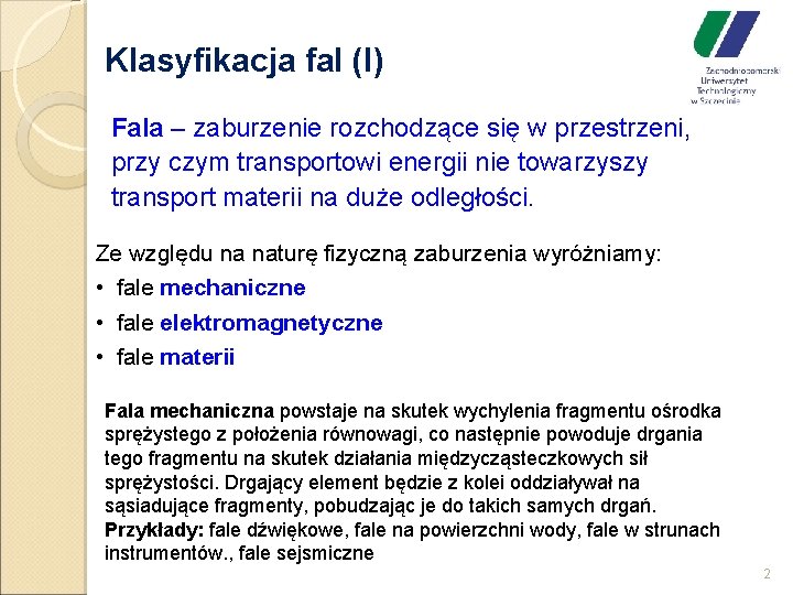Klasyfikacja fal (I) Fala – zaburzenie rozchodzące się w przestrzeni, przy czym transportowi energii