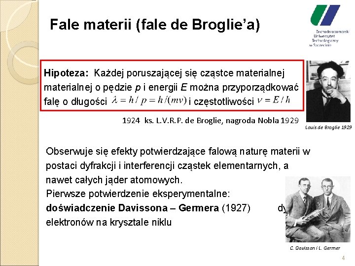 Fale materii (fale de Broglie’a) Hipoteza: Każdej poruszającej się cząstce materialnej o pędzie p