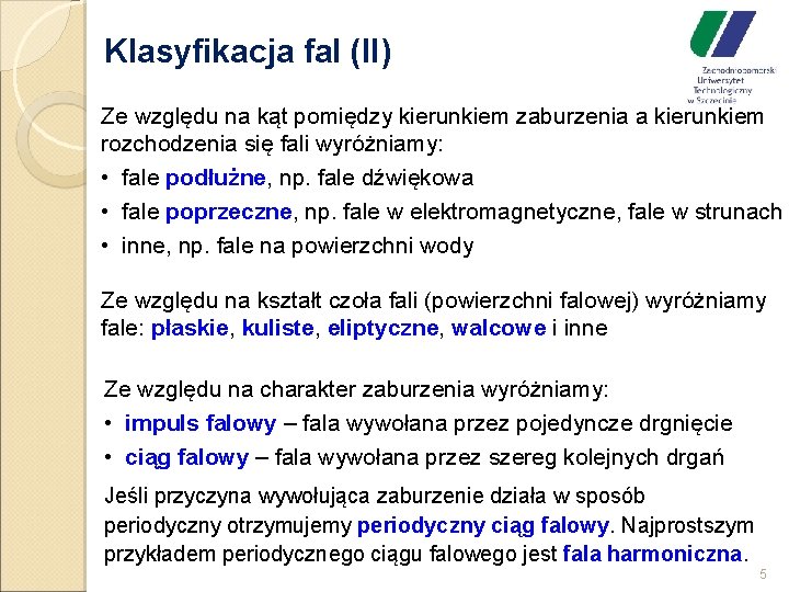 Klasyfikacja fal (II) Ze względu na kąt pomiędzy kierunkiem zaburzenia a kierunkiem rozchodzenia się