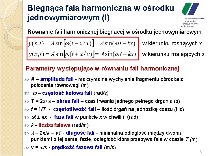Biegnąca fala harmoniczna w ośrodku jednowymiarowym (I) Równanie fali harmonicznej biegnącej w ośrodku jednowymiarowym