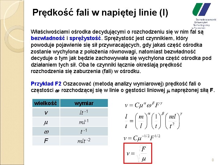 Prędkość fali w napiętej linie (I) Właściwościami ośrodka decydującymi o rozchodzeniu się w nim