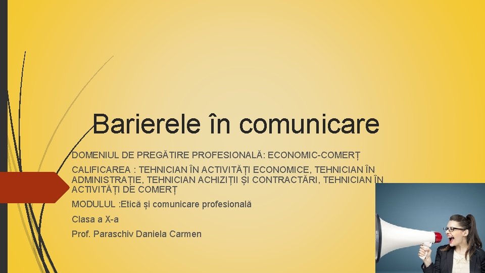 Barierele în comunicare DOMENIUL DE PREGĂTIRE PROFESIONALĂ: ECONOMIC-COMERȚ CALIFICAREA : TEHNICIAN ÎN ACTIVITĂȚI ECONOMICE,