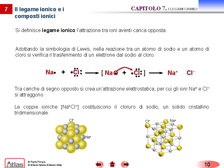 7 CAPITOLO 7. I LEGAMI CHIMICI Il legame ionico e i composti ionici Si