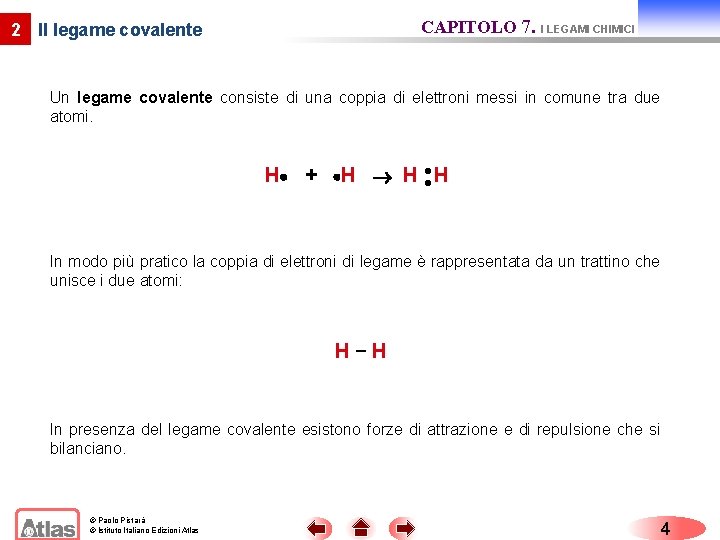 CAPITOLO 7. I LEGAMI CHIMICI 2 Il legame covalente Un legame covalente consiste di