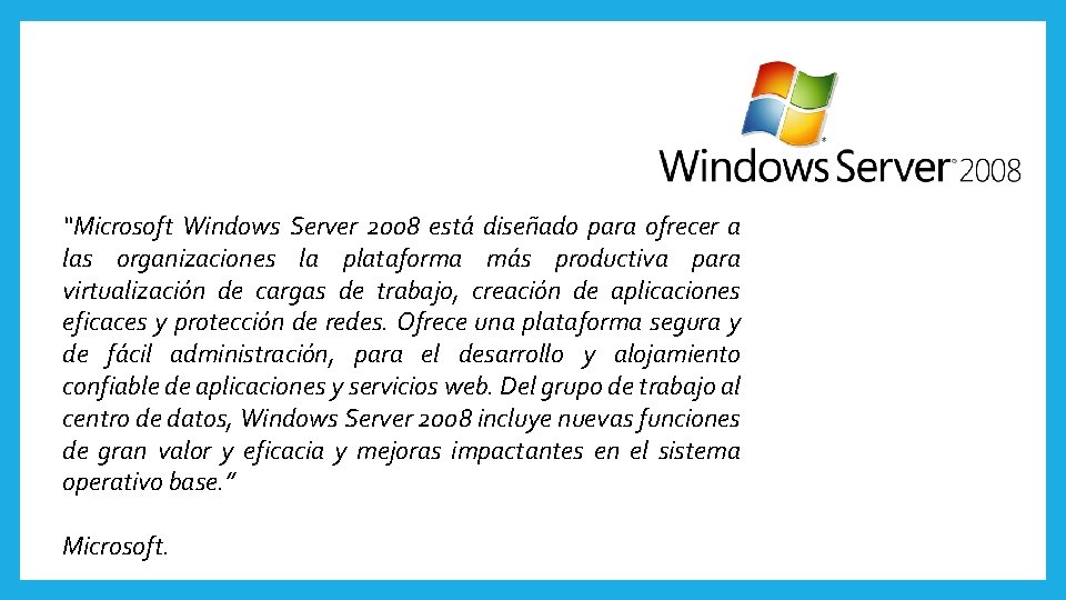 “Microsoft Windows Server 2008 está diseñado para ofrecer a las organizaciones la plataforma más