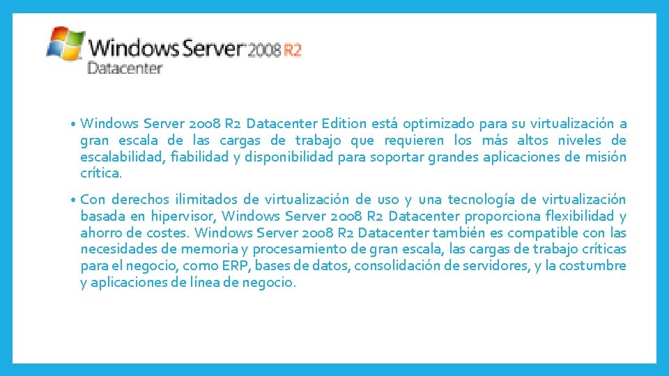  • Windows Server 2008 R 2 Datacenter Edition está optimizado para su virtualización