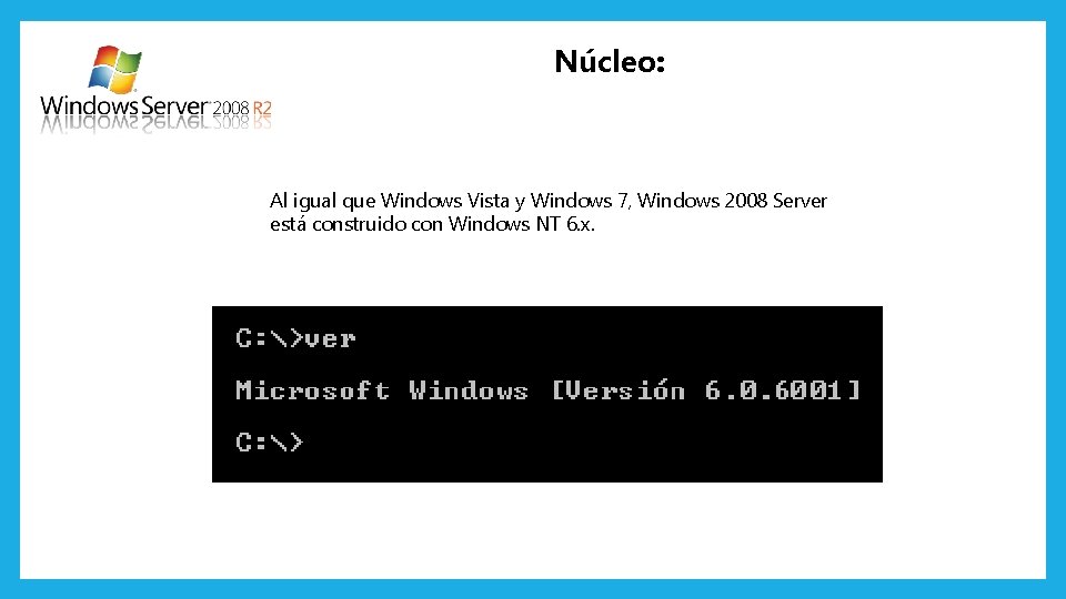 Núcleo: Al igual que Windows Vista y Windows 7, Windows 2008 Server está construido