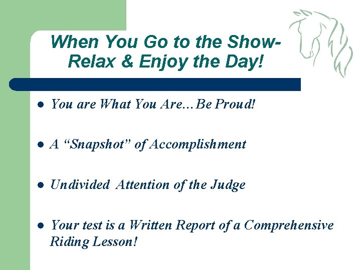 When You Go to the Show. Relax & Enjoy the Day! l You are
