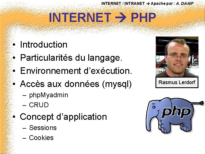 INTERNET / INTRANET Apache par : A. DAAIF INTERNET PHP • • Introduction Particularités