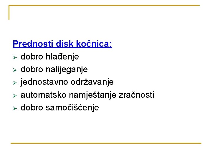 Prednosti disk kočnica: Ø dobro hlađenje Ø dobro nalijeganje Ø jednostavno održavanje Ø automatsko