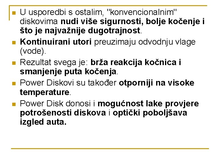 n n n U usporedbi s ostalim, "konvencionalnim" diskovima nudi više sigurnosti, bolje kočenje