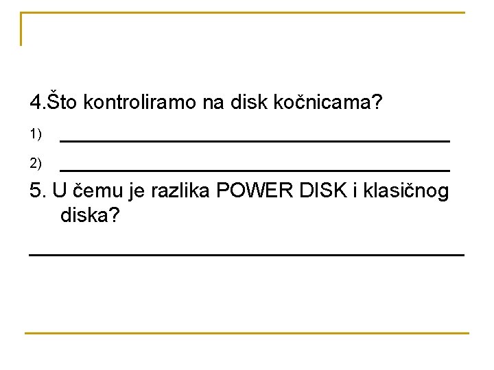 4. Što kontroliramo na disk kočnicama? 1) _________________ 2) _________________ 5. U čemu je