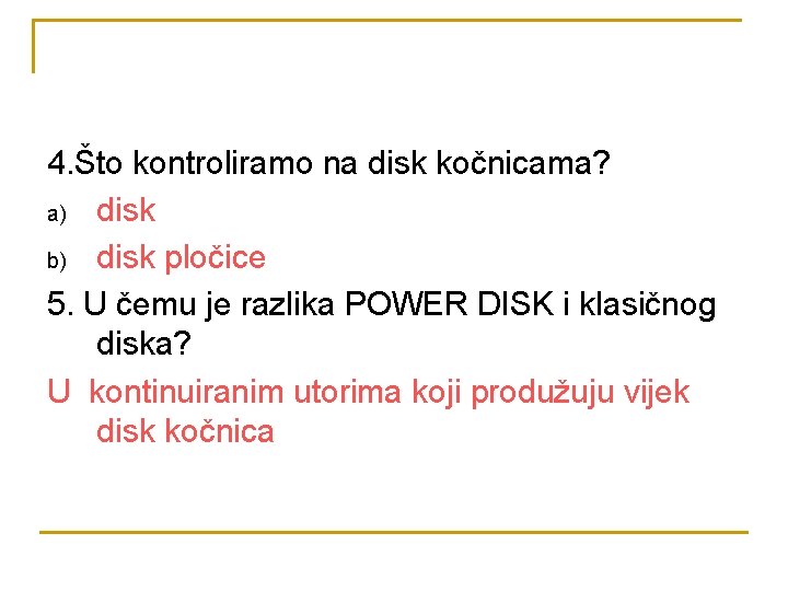 4. Što kontroliramo na disk kočnicama? a) disk b) disk pločice 5. U čemu