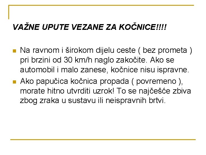 VAŽNE UPUTE VEZANE ZA KOČNICE!!!! n n Na ravnom i širokom dijelu ceste (