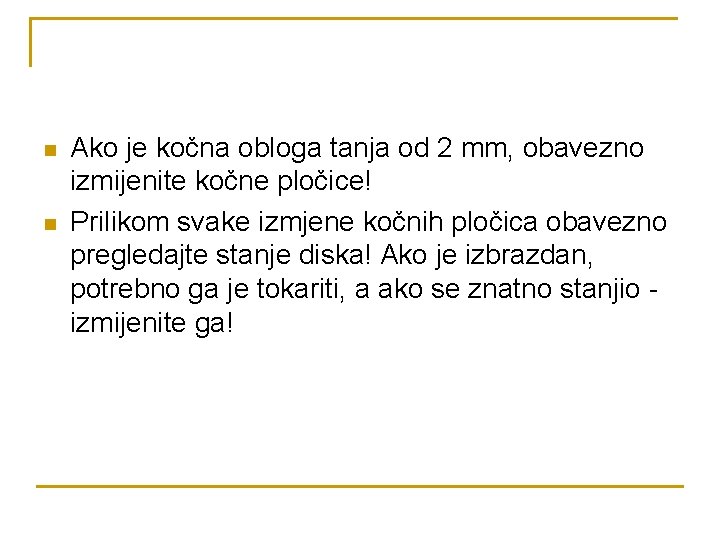 n n Ako je kočna obloga tanja od 2 mm, obavezno izmijenite kočne pločice!