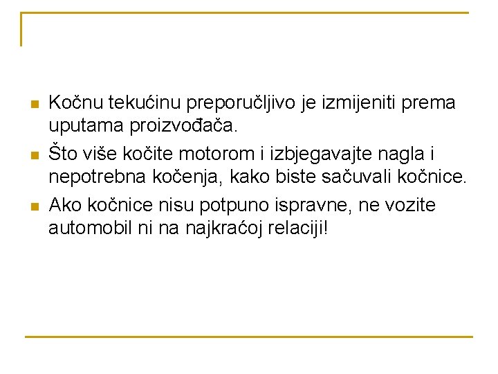 n n n Kočnu tekućinu preporučljivo je izmijeniti prema uputama proizvođača. Što više kočite