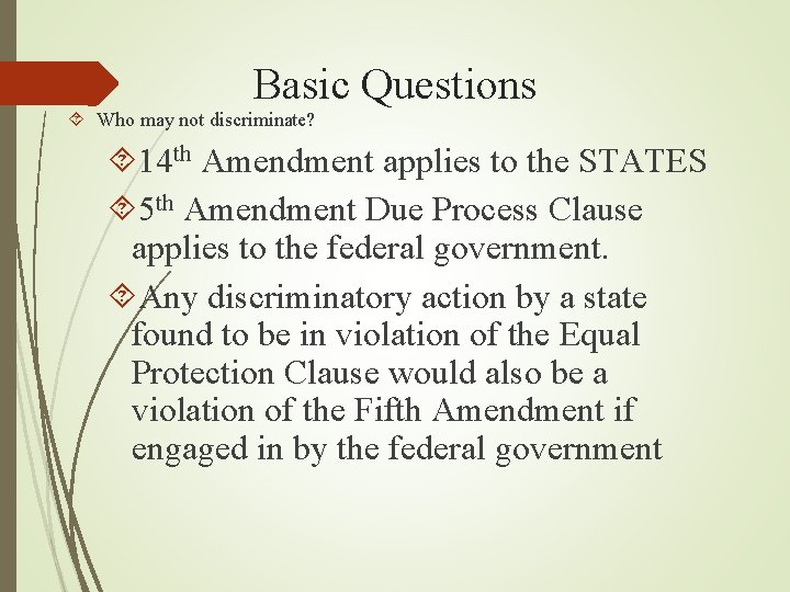 Basic Questions Who may not discriminate? 14 th Amendment applies to the STATES 5