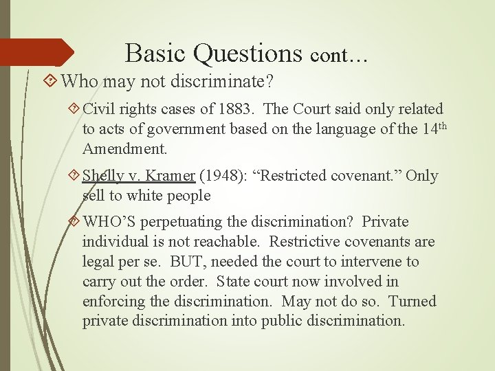 Basic Questions cont… Who may not discriminate? Civil rights cases of 1883. The Court