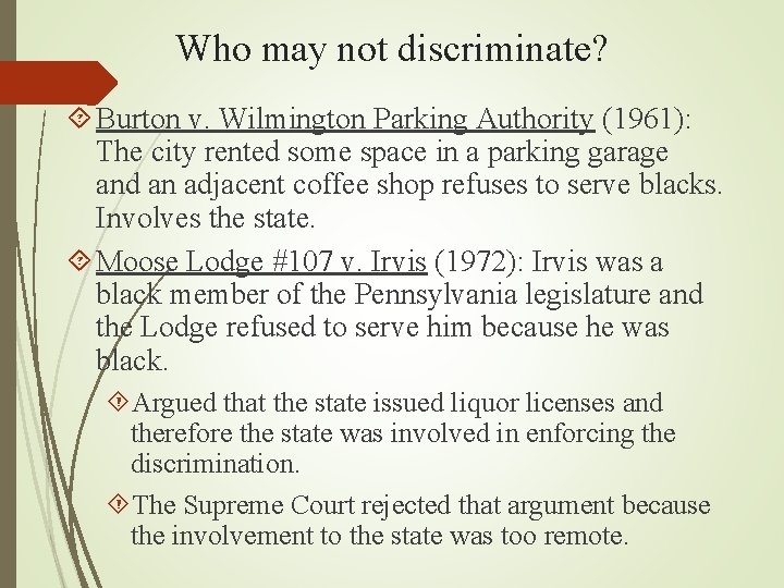 Who may not discriminate? Burton v. Wilmington Parking Authority (1961): The city rented some