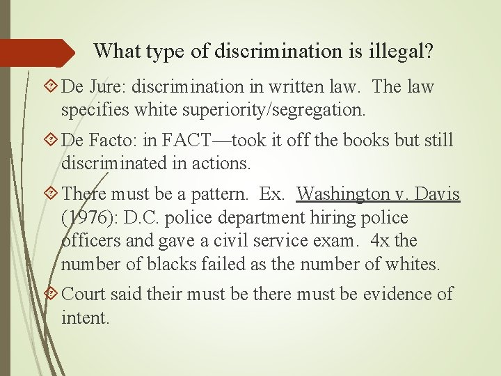 What type of discrimination is illegal? De Jure: discrimination in written law. The law