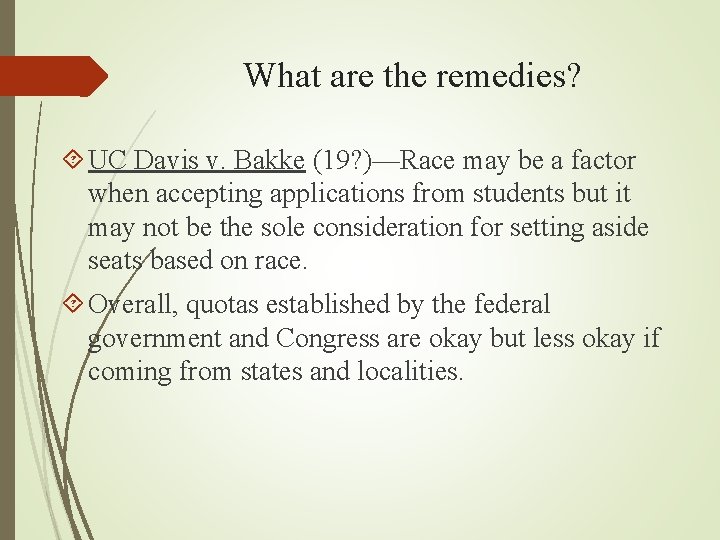 What are the remedies? UC Davis v. Bakke (19? )—Race may be a factor