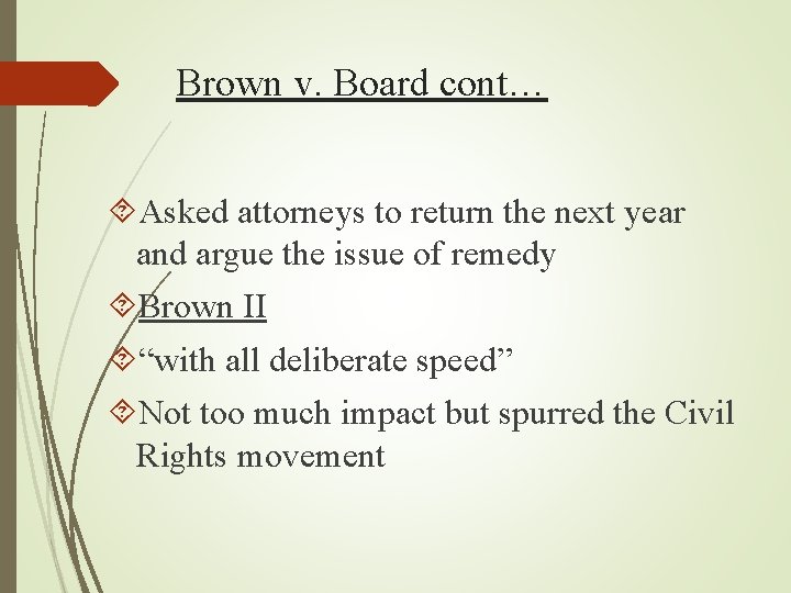 Brown v. Board cont… Asked attorneys to return the next year and argue the