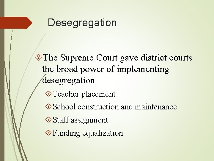 Desegregation The Supreme Court gave district courts the broad power of implementing desegregation Teacher